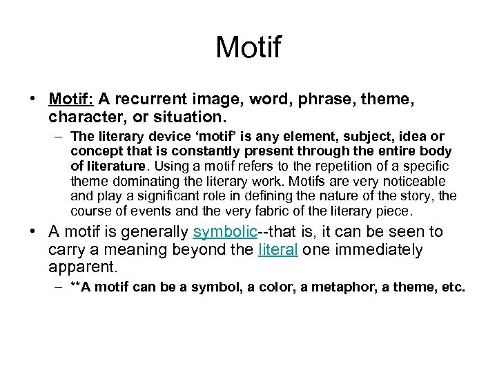 Motif • Motif: A recurrent image, word, phrase, theme, character, or situation. – The