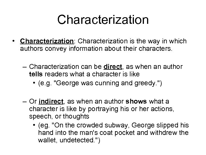 Characterization • Characterization: Characterization is the way in which authors convey information about their