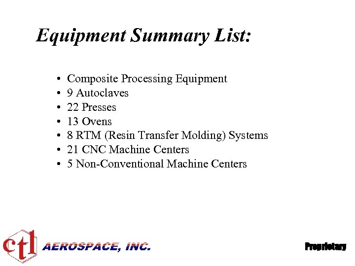 Equipment Summary List: • • Composite Processing Equipment 9 Autoclaves 22 Presses 13 Ovens