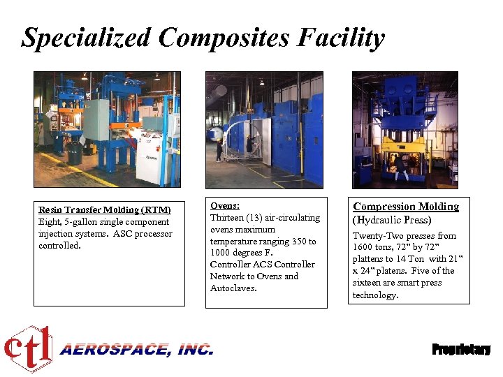 Specialized Composites Facility Resin Transfer Molding (RTM) Eight, 5 -gallon single component injection systems.