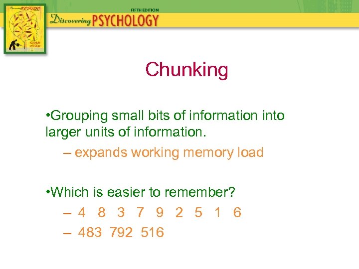 Chunking • Grouping small bits of information into larger units of information. – expands