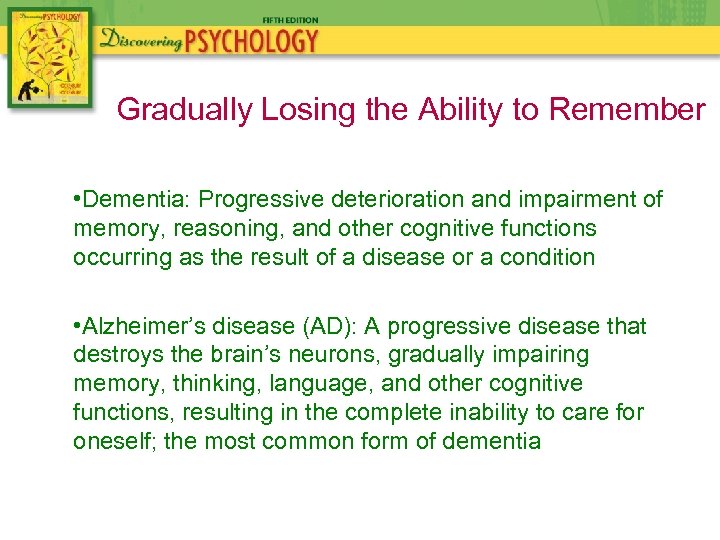 Gradually Losing the Ability to Remember • Dementia: Progressive deterioration and impairment of memory,