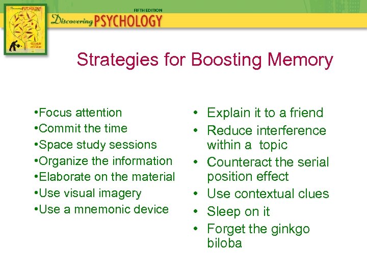 Strategies for Boosting Memory • Focus attention • Commit the time • Space study