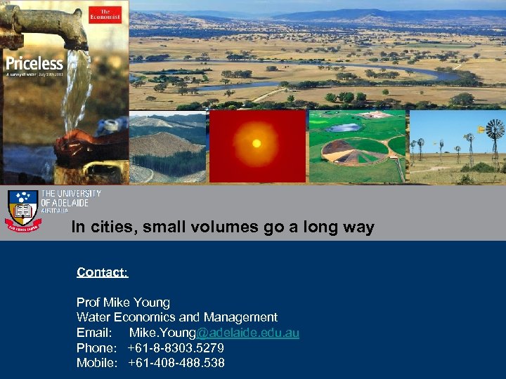 In cities, small volumes go a long way Contact: Prof Mike Young Water Economics