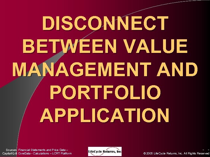 DISCONNECT BETWEEN VALUE MANAGEMENT AND PORTFOLIO APPLICATION Sources: Financial Statements and Price Data –