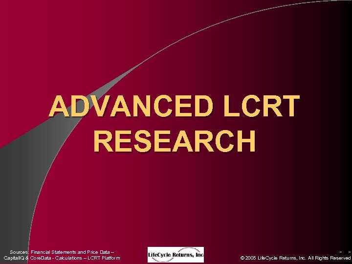 ADVANCED LCRT RESEARCH Sources: Financial Statements and Price Data – Capital. IQ & Core.