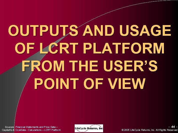 OUTPUTS AND USAGE OF LCRT PLATFORM FROM THE USER’S POINT OF VIEW Sources: Financial