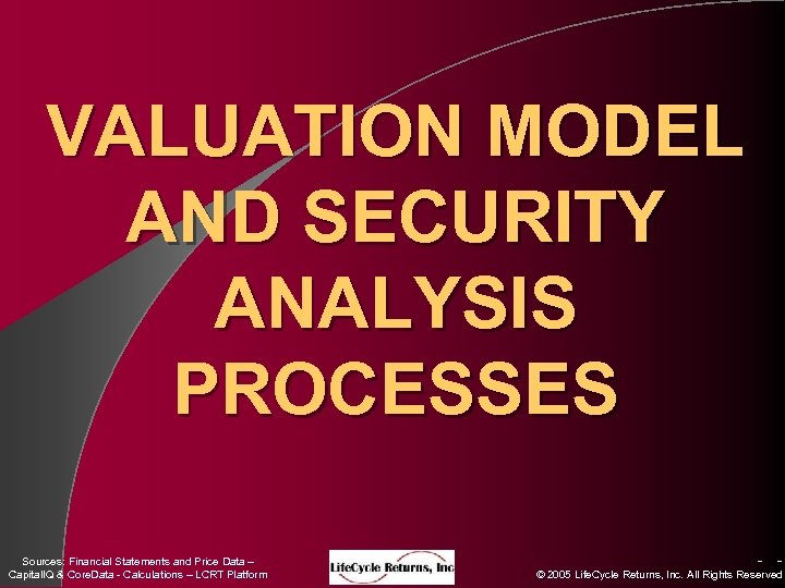 VALUATION MODEL AND SECURITY ANALYSIS PROCESSES Sources: Financial Statements and Price Data – Capital.
