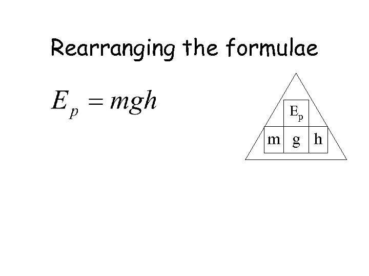 Rearranging the formulae Ep m g h 