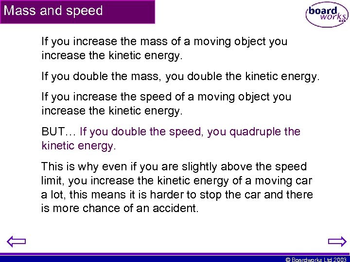 Mass and speed If you increase the mass of a moving object you increase