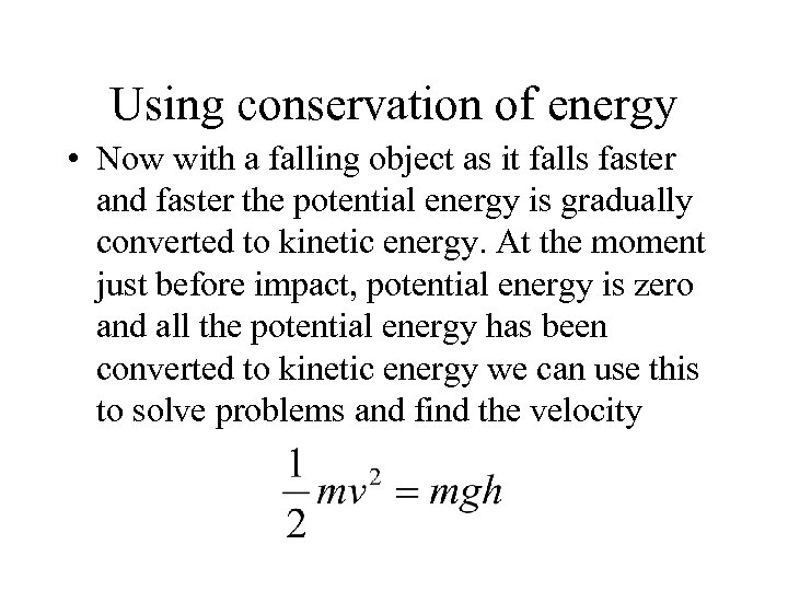 Using conservation of energy • Now with a falling object as it falls faster