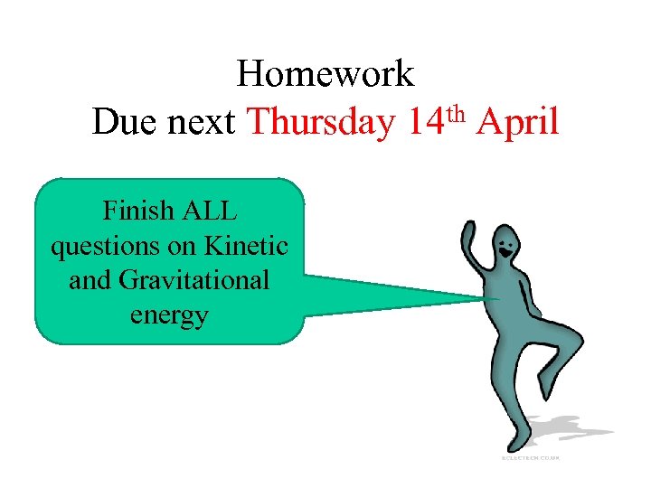 Homework th April Due next Thursday 14 Finish ALL questions on Kinetic and Gravitational