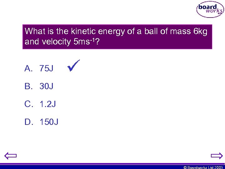 What is the kinetic energy of a ball of mass 6 kg and velocity