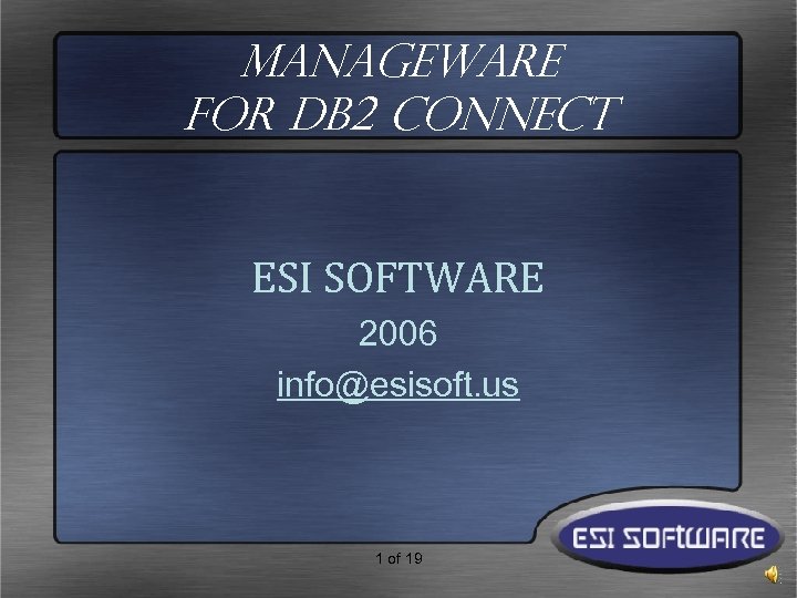 Manage. Ware for DB 2 Connect ESI SOFTWARE 2006 info@esisoft. us 1 of 19