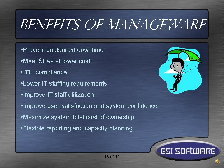 BENEFITS OF MANAGEWARE • Prevent unplanned downtime • Meet SLAs at lower cost •