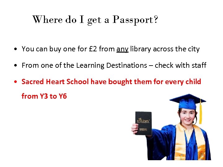Where do I get a Passport? • You can buy one for £ 2