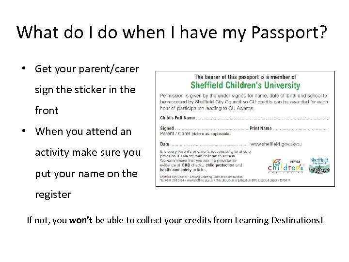 What do I do when I have my Passport? • Get your parent/carer sign