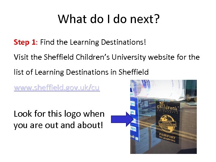 What do I do next? Step 1: Find the Learning Destinations! Visit the Sheffield