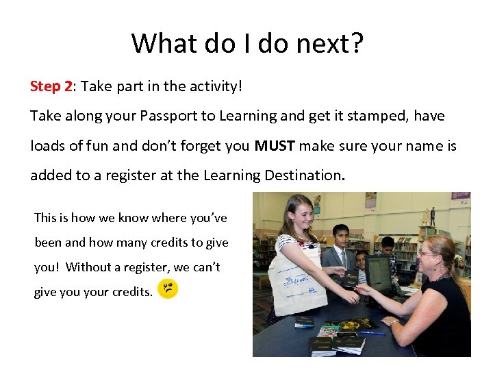 What do I do next? Step 2: Take part in the activity! Take along