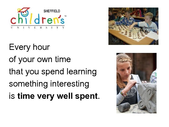 Every hour of your own time that you spend learning something interesting is time