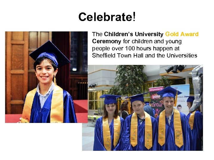 Celebrate! The Children’s University Gold Award Ceremony for children and young people over 100