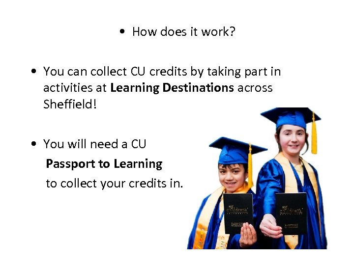  • How does it work? • You can collect CU credits by taking