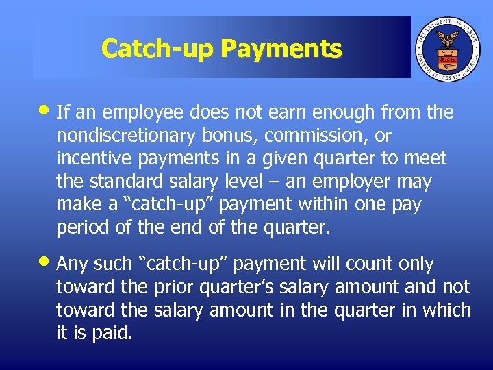 Catch-up Payments • If an employee does not earn enough from the nondiscretionary bonus,