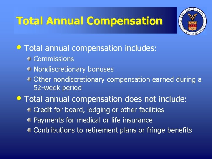 Total Annual Compensation • Total annual compensation includes: Commissions Nondiscretionary bonuses Other nondiscretionary compensation