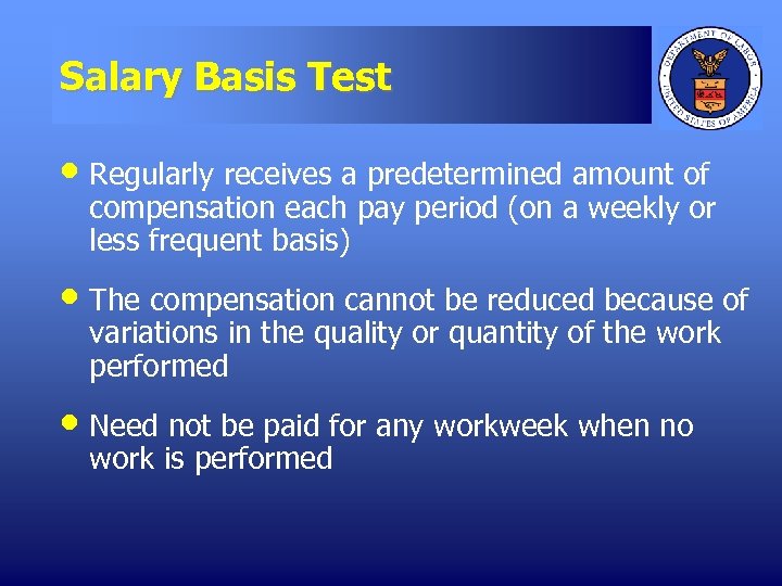 Salary Basis Test • Regularly receives a predetermined amount of compensation each pay period