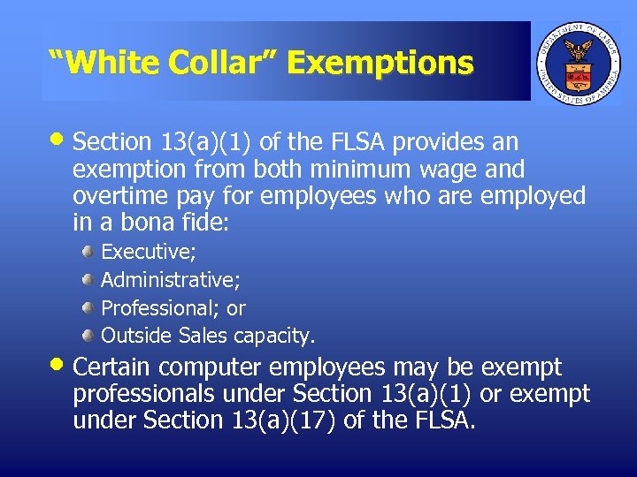 “White Collar” Exemptions • Section 13(a)(1) of the FLSA provides an exemption from both