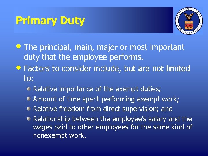 Primary Duty • The principal, main, major or most important • duty that the