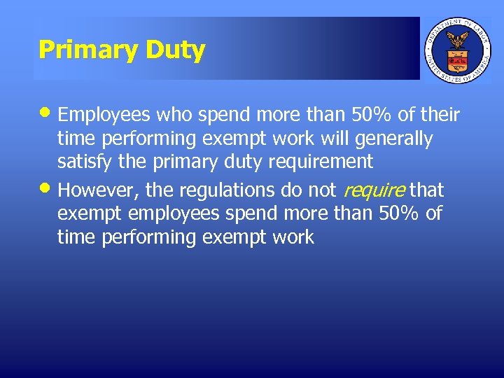Primary Duty • Employees who spend more than 50% of their • time performing