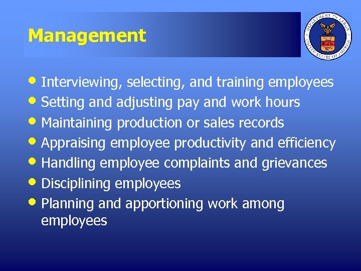 Management • Interviewing, selecting, and training employees • Setting and adjusting pay and work