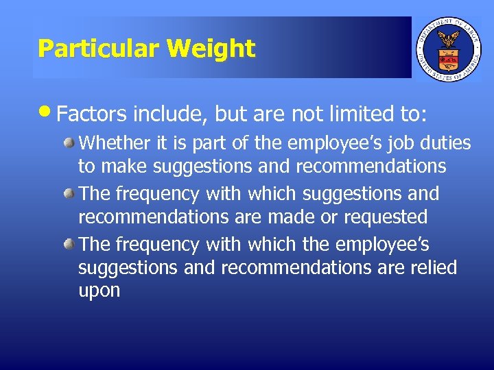 Particular Weight • Factors include, but are not limited to: Whether it is part