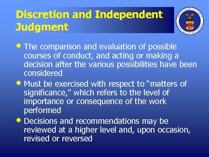 Discretion and Independent Judgment • The comparison and evaluation of possible • • courses