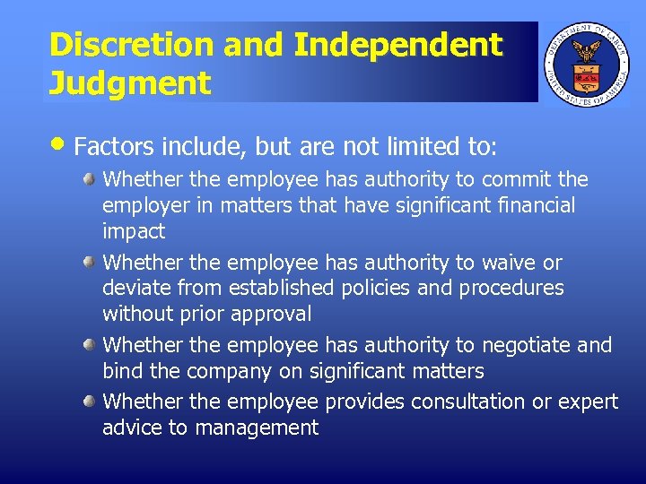 Discretion and Independent Judgment • Factors include, but are not limited to: Whether the