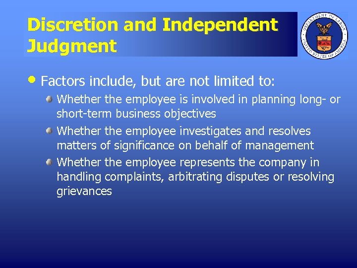 Discretion and Independent Judgment • Factors include, but are not limited to: Whether the