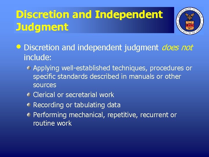Discretion and Independent Judgment • Discretion and independent judgment does not include: Applying well-established