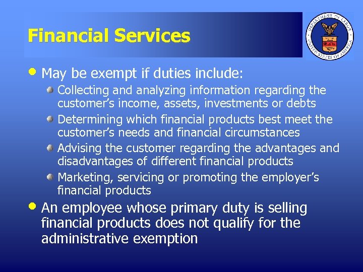 Financial Services • May be exempt if duties include: Collecting and analyzing information regarding