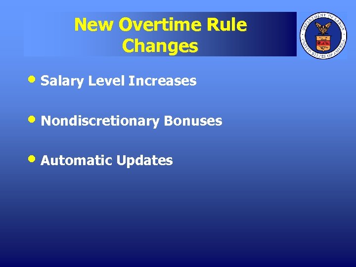 New Overtime Rule Changes • Salary Level Increases • Nondiscretionary Bonuses • Automatic Updates