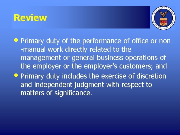 Review • Primary duty of the performance of office or non • -manual work