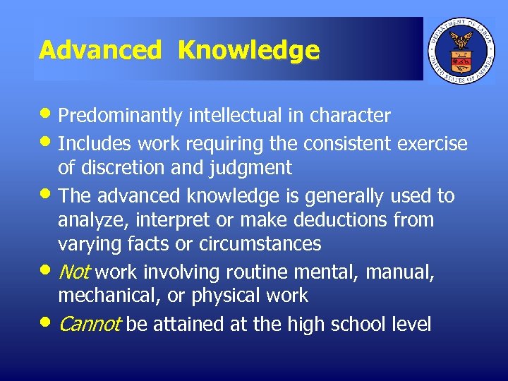 Advanced Knowledge • Predominantly intellectual in character • Includes work requiring the consistent exercise