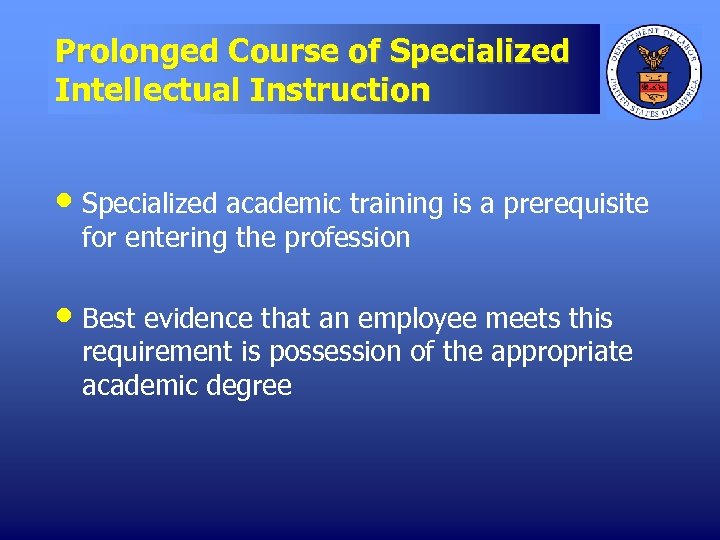 Prolonged Course of Specialized Intellectual Instruction • Specialized academic training is a prerequisite for