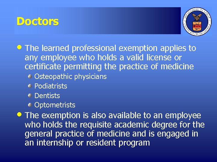 Doctors • The learned professional exemption applies to any employee who holds a valid