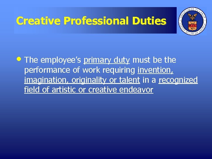 Creative Professional Duties • The employee’s primary duty must be the performance of work