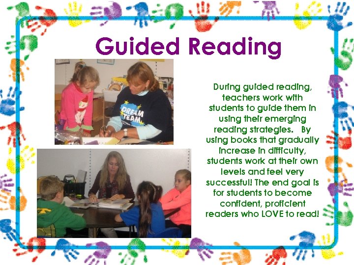 Guided Reading During guided reading, teachers work with students to guide them in using