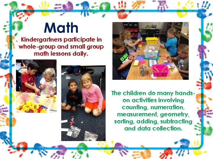 Math Kindergartners participate in whole-group and small group math lessons daily. The children do