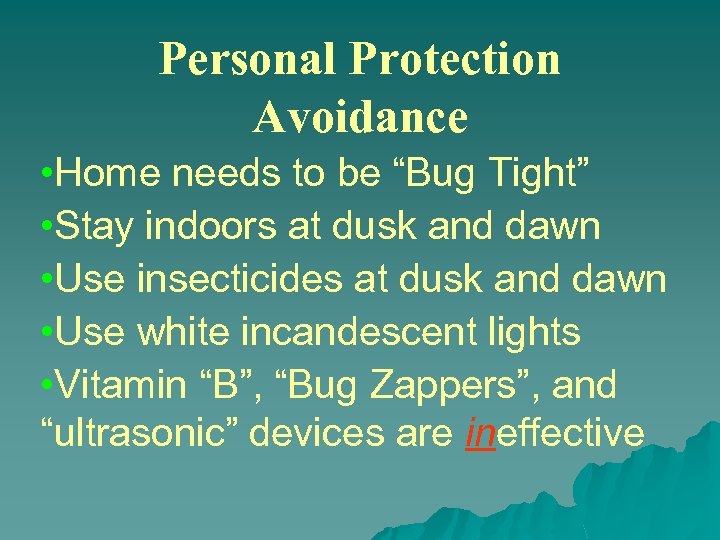 Personal Protection Avoidance • Home needs to be “Bug Tight” • Stay indoors at