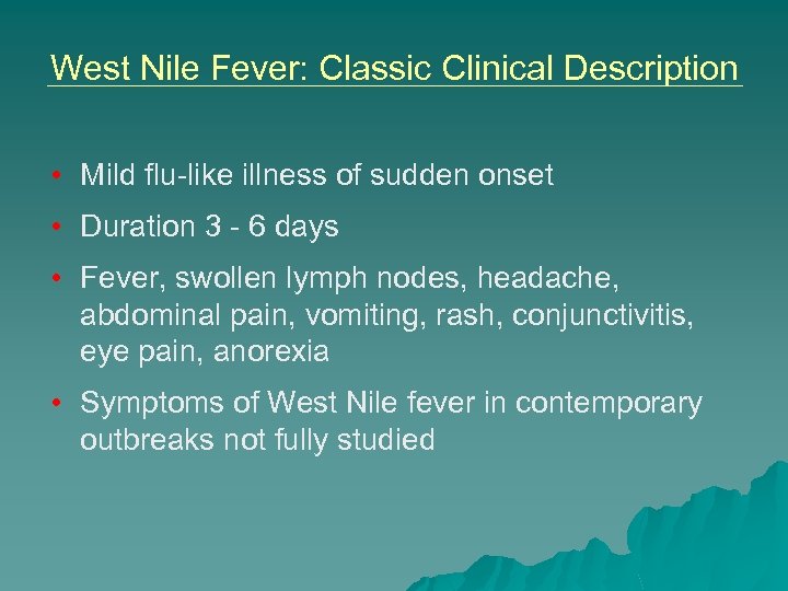 West Nile Fever: Classic Clinical Description • Mild flu-like illness of sudden onset •