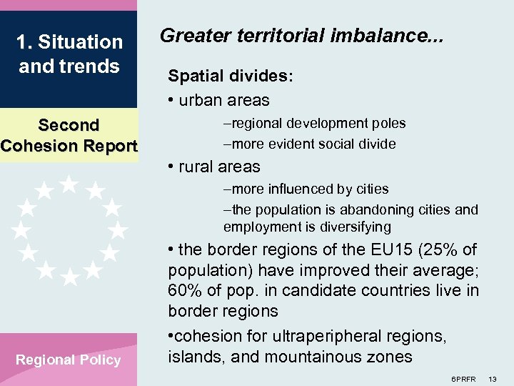 1. Situation and trends Second Cohesion Report Greater territorial imbalance. . . Spatial divides: